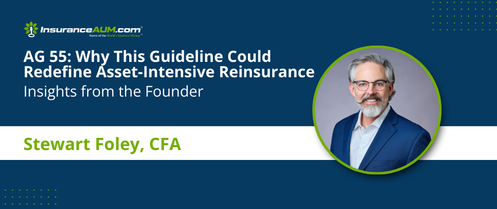 Cover page of whitepaper titled ‘AG 55: What Life Insurers and Asset Managers Need to Know Now,’ authored by Stewart Foley, CFA, published by InsuranceAUM.com. The document explains the NAIC’s new framework for asset-intensive life reinsurance.